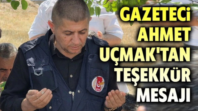 Uçmak babasının vefatı sonrasında destek veren herkese teşekkür etti